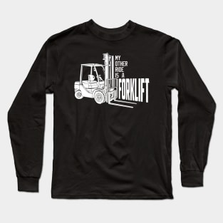My Other Ride Is A Forklift Long Sleeve T-Shirt